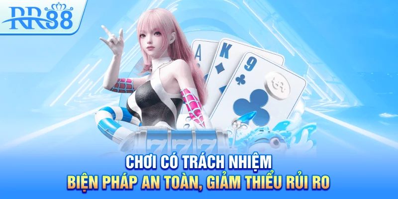 Chơi có trách nhiệm – Biện pháp an toàn, giảm thiểu rủi ro