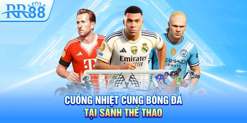 Giới Thiệu RR88 – Sân Chơi Top 1 Dẫn Đầu Xu thế Hiện Đại 4 Cuồng nhiệt cùng bóng đá tại sảnh thể thao