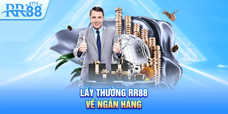 Lấy thưởng RR88 về ngân hàng
