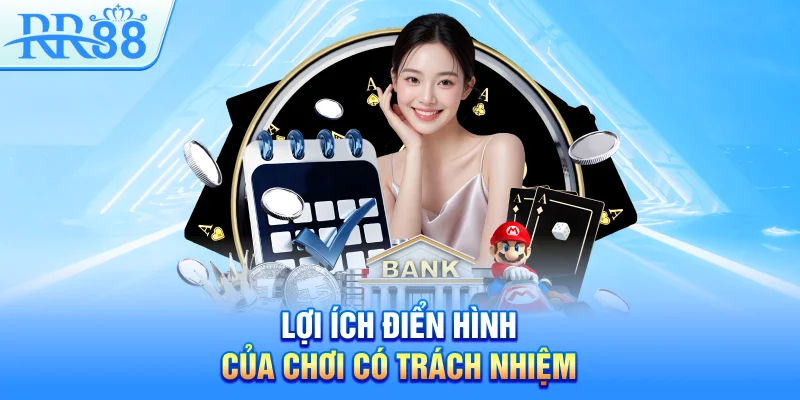Lợi ích điển hình của chơi có trách nhiệm
