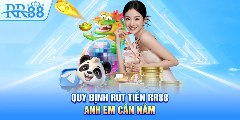 Quy định rút tiền RR88 anh em cần nắm