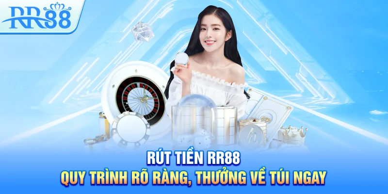 Rút Tiền RR88 – Quy Trình Rõ Ràng, Thưởng Về Túi Ngay