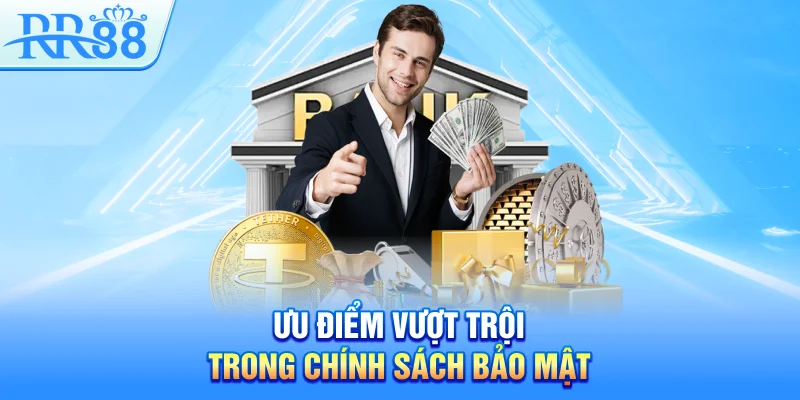 Ưu điểm vượt trội trong chính sách bảo mật