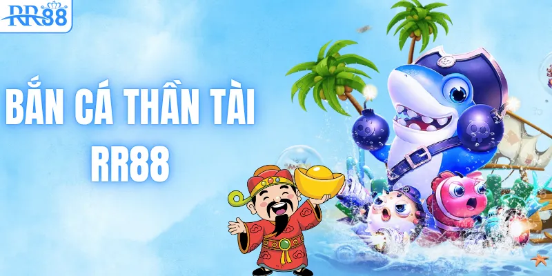 Bắn Cá Thần Tài – Săn Boss Khủng, Nhận Quà Lớn Tại RR88 1 Bắn Cá Thần Tài – Săn Boss Khủng, Nhận Quà Lớn Tại RR88