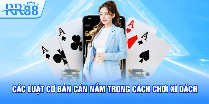 Các luật cơ bản cần nắm trong cách chơi xì dách