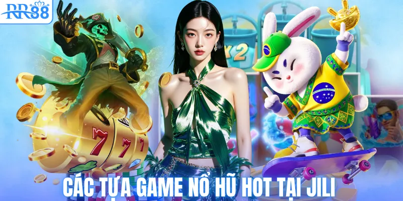 Jili Nổ Hũ RR88 – Thiên Đường Đổi Thưởng Hot Nhất Năm 2026 3 Các tựa game nổ hũ HOT tại Jili