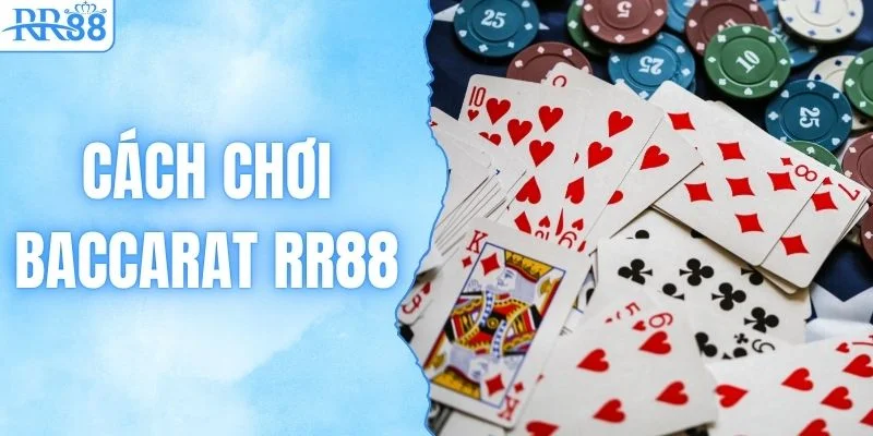 Cách Chơi Baccarat RR88 & Bí Kíp Thắng Lớn Dễ Dàng 1 Cách Chơi Baccarat RR88 & Bí Kíp Thắng Lớn Dễ Dàng