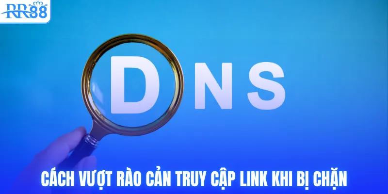 Cách vượt rào cản truy cập link khi bị chặn