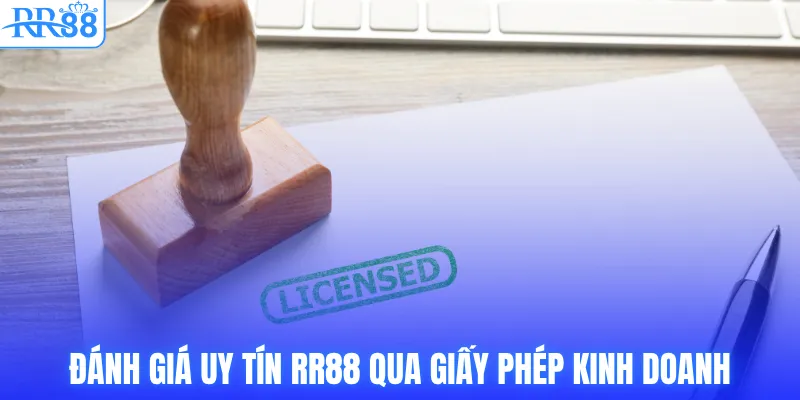 Đánh giá uy tín RR88 qua giấy phép kinh doanh