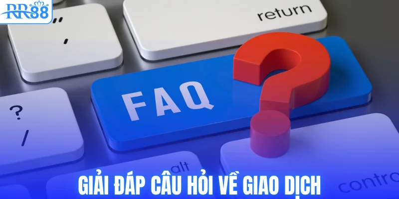 Giải đáp câu hỏi về giao dịch
