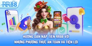 Hướng Dẫn Nạp Tiền RR88 Với Những Phương Thức An Toàn Và Tiện Lợi