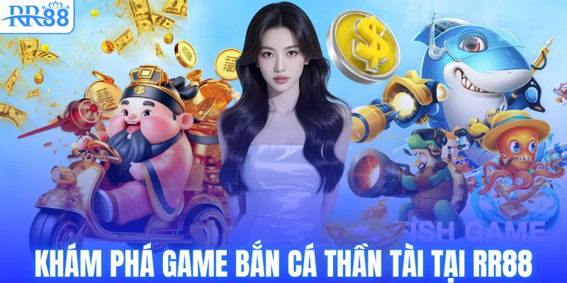 Bắn Cá Thần Tài – Săn Boss Khủng, Nhận Quà Lớn Tại RR88 2 Khám phá game bắn cá thần tài tại RR88