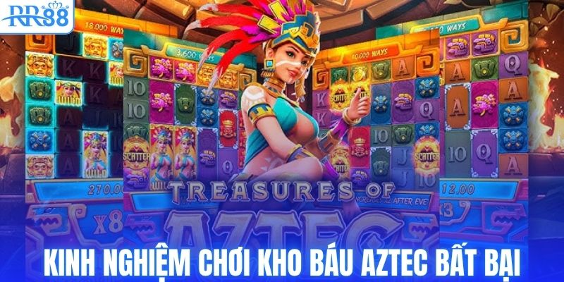 Kho Báu Aztec - Nổ Hũ Đỉnh Cao Rinh Ngay Quà Lớn Cùng RR88 4 Kinh nghiệm chơi kho báu Aztec bất bại
