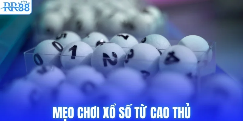 Mẹo chơi xổ số chuẩn từ cao thủ