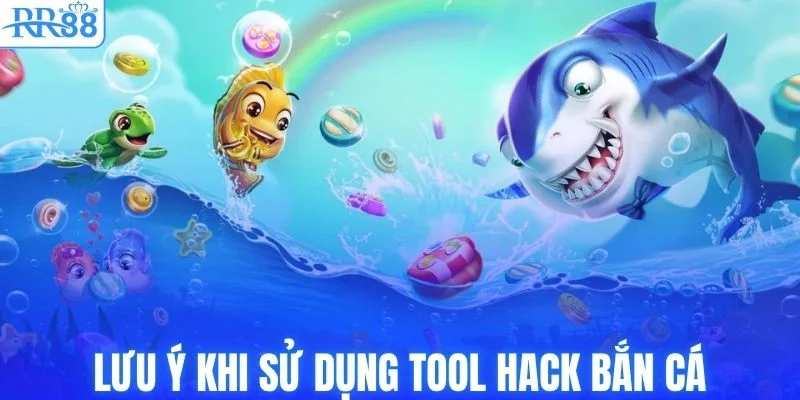 Tool Hack Bắn Cá - Bí Kíp Săn Thưởng Hiệu Quả Cùng RR88 4 Những điều cần lưu ý khi sử dụng tool hack bắn cá