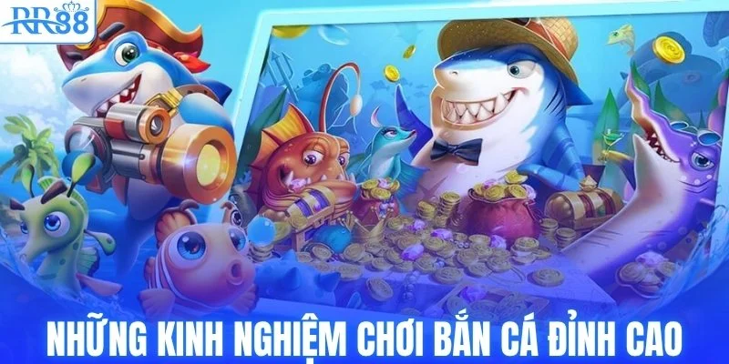 Bắn Cá Xèng Tại RR88 Thử Vận May, Rinh Xu Vàng 4 Những kinh nghiệm chơi bắn cá đỉnh cao
