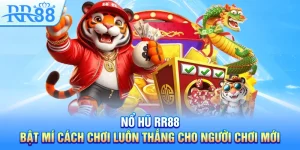 Nổ Hũ RR88 – Bật Mí Cách Chơi Luôn Thắng Cho Người Chơi Mới