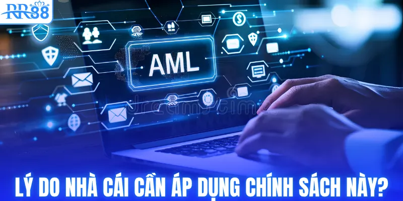 Chính Sách AML Tại RR88 | Đảm Bảo An Toàn Và Minh Bạch 2 Lý do nhà cái cần áp dụng chính sách này?