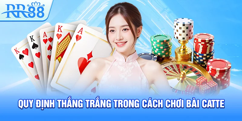 Quy định thắng trắng trong cách chơi bài Catte