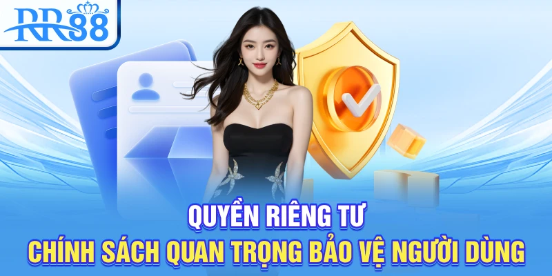 Quyền Riêng Tư RR88 – Chính Sách An Toàn Thông Tin Cho Người Chơi 1 Quyền riêng tư – Chính sách quan trọng bảo vệ người dùng