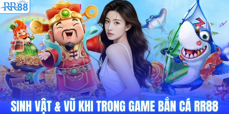 Bắn Cá Thần Tài – Săn Boss Khủng, Nhận Quà Lớn Tại RR88 3 Sinh vật & Vũ khi trong game bắn cá RR88