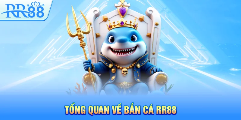 Bắn Cá RR88 - Cách Chơi Game Đổi Thưởng Siêu Dễ Cho Người Mới 2 Tổng quan về bắn cá RR88