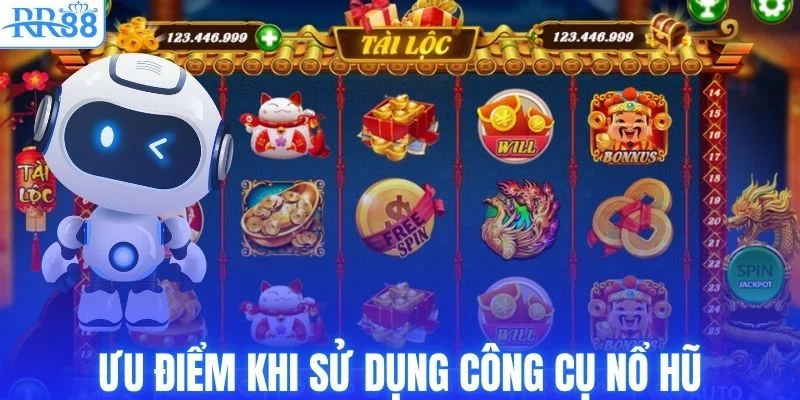 Ưu điểm được quảng bá khi sử dụng công cụ nổ hũ