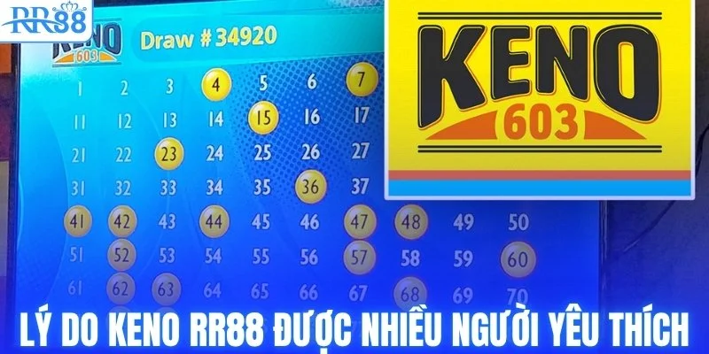 Keno RR88 - Trò Chơi Xổ Số Nhanh, Cuốn Hút Người Chơi 3 Vì sao keno RR88 được nhiều người chơi yêu thích?